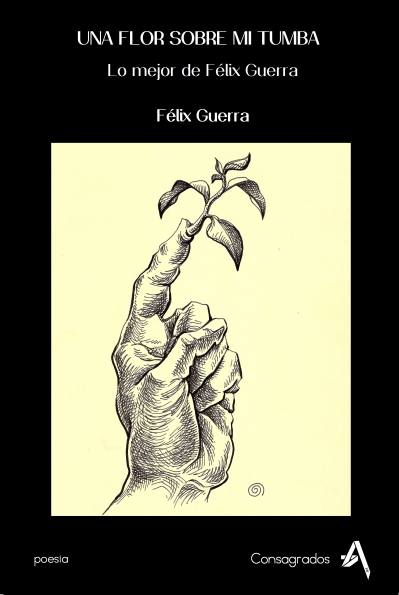 “Una flor sobre mi tumba”: antología poética de Félix Guerra